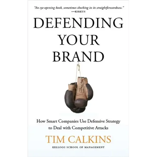Defending Your Brand: How Smart Companies Use Defensive Strategy to Deal with Competitive Attacks