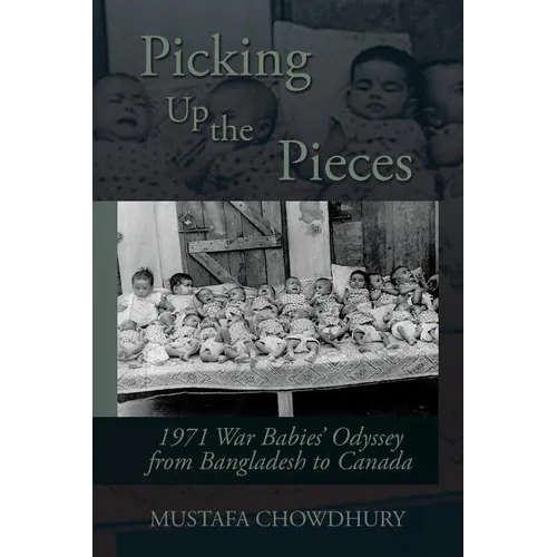 Picking Up the Pieces: 1971 War Babies' Odyssey from Bangladesh to Canada