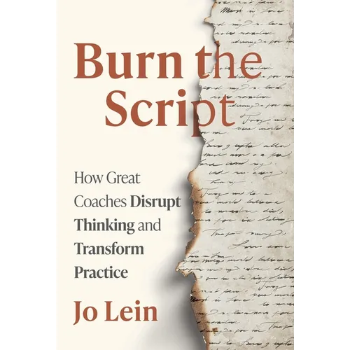 Burn the Script: How Great Coaches Disrupt Thinking and Transform Practice