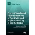 Current Trends and Future Directions in Prosthetic and Implant Dentistry in the Digital Era