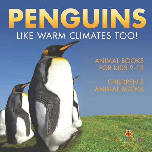 Penguins Like Warm Climates Too! Animal Books for Kids 9-12 Children's Animal Books
