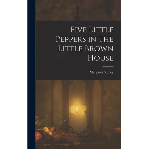 Five Little Peppers in the Little Brown House