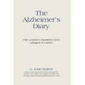 The Alzheimer's Diary: One Woman's Experience from Caregiver to Widow