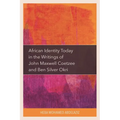 African Identity Today in the Writings of John Maxwell Coetzee and Ben Silver Okri