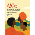 Aya: An Anthology of Racial Justice, Healing and the Black Experience