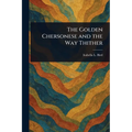The Golden Chersonese and the Way Thither