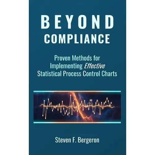 Beyond Compliance Proven Methods for Implementing Effective Statistical Process Control Charts
