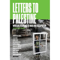 Letters to Palestine: Writers Respond to War and Occupation
