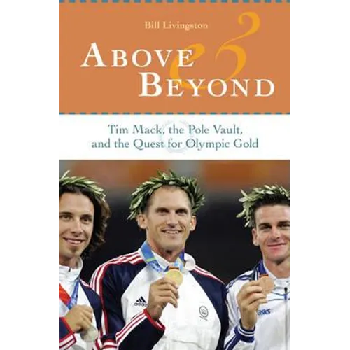 Above and Beyond: Tim Mack, the Pole Vault, and the Quest for Olympic Gold