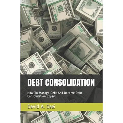 Debt Consolidation: How To Manage Debt And Become Debt Consolidation Expert