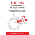 The End of Insurance As We Know It: How Millennials, Insurtech, and Venture Capital Will Disrupt the Ecosystem