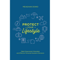 Protect Your Lifestyle: Make Empowered, Educated, and Effective Personal Insurance Decisions