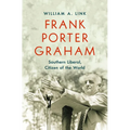 Frank Porter Graham: Southern Liberal, Citizen of the World