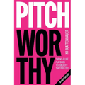Pitchworthy: The No-Fluff Playbook to Publicity That Pays Off