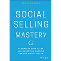 Social Selling Mastery: Scaling Up Your Sales and Marketing Machine for the Digital Buyer