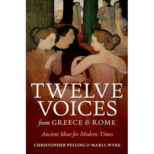 Twelve Voices from Greece and Rome: Ancient Ideas for Modern Times