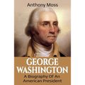 George Washington: A Biography of an American President