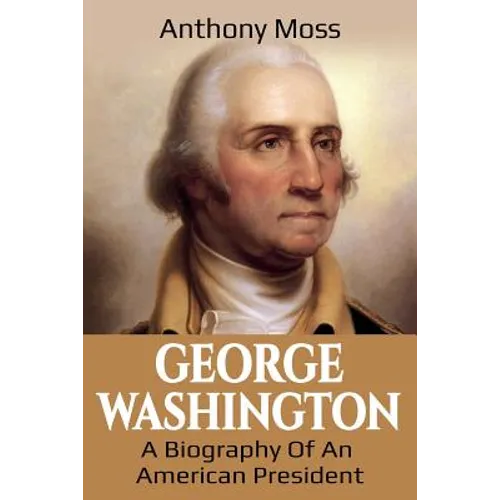George Washington: A Biography of an American President