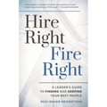 Hire Right, Fire Right: A Leader's Guide to Finding and Keeping Your Best People