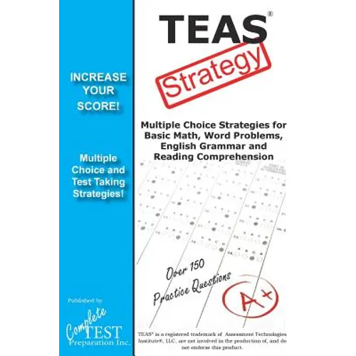 TEAS Test Strategy!: Winning Multiple Choice Strategies for the Test of Essential Academic Skills