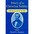 Diary of a Christian Soldier: Rufus Kinsley and the Civil War