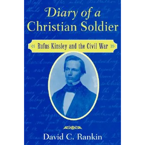 Diary of a Christian Soldier: Rufus Kinsley and the Civil War