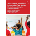 School-Based Behavioral Intervention Case Studies: Effective Problem Solving for School Psychologists