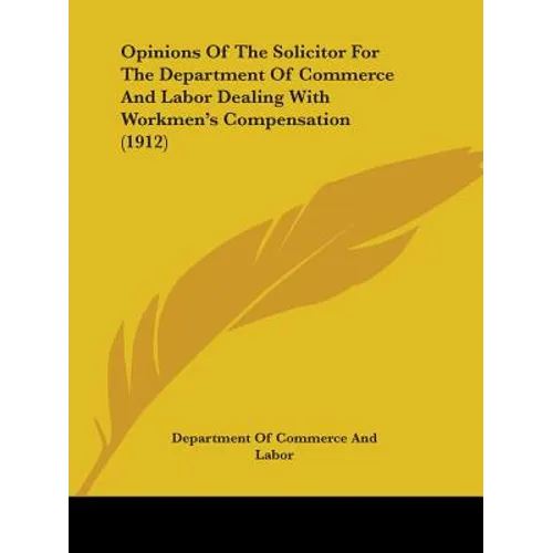Opinions Of The Solicitor For The Department Of Commerce And Labor Dealing With Workmen's Compensation (1912)