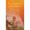 These Fragments I Have Shored: A Memoir