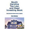 South Carolina Tax Lien and Deed Investing Book: Buying Real Estate Investment Property for Beginners