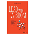 Lead with Wisdom: How Wisdom Transforms Good Leaders Into Great Leaders