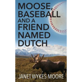 Moose, Baseball And A Friend Named Dutch