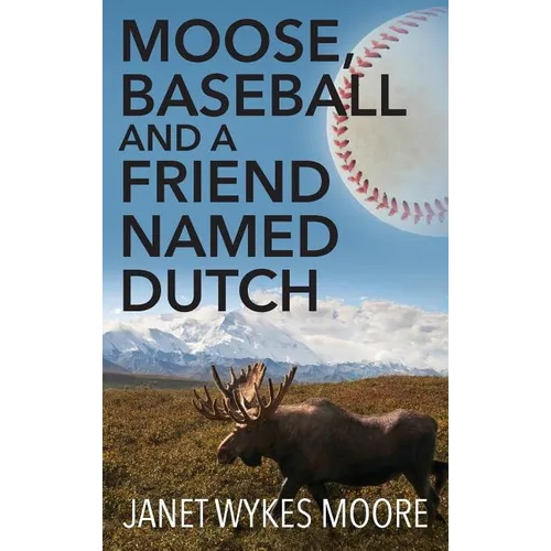 Moose, Baseball And A Friend Named Dutch