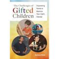 The Challenges of Gifted Children: Empowering Parents to Maximize Their Child's Potential