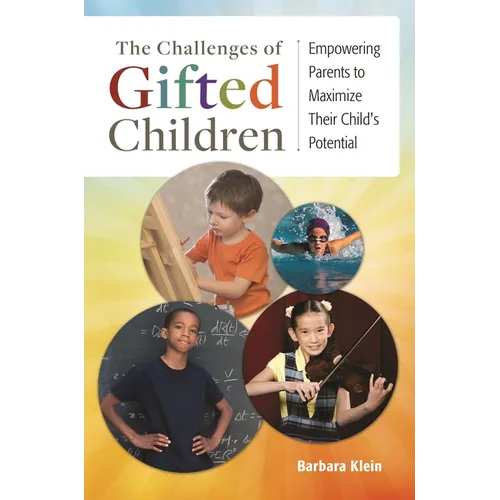 The Challenges of Gifted Children: Empowering Parents to Maximize Their Child's Potential