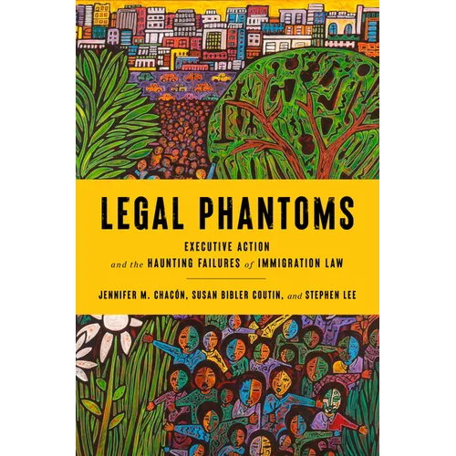 Legal Phantoms: Executive Action and the Haunting Failures of Immigration Law