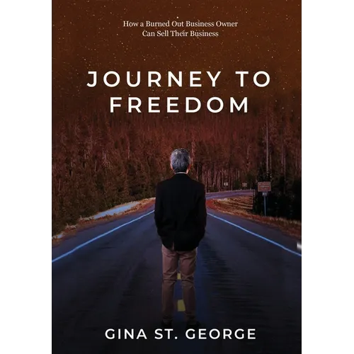 Journey to Freedom: How a Burned Out Business Owner Can Sell Their Business