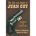 The Life and Death of Juan Coy: Outlaw and Lawman