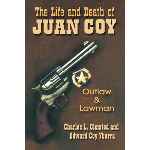 The Life and Death of Juan Coy: Outlaw and Lawman