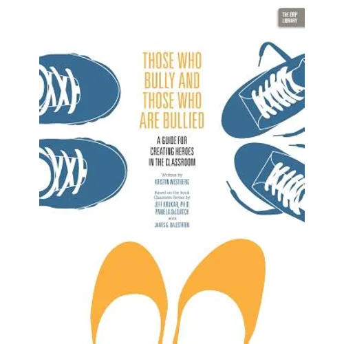Those Who Bully and Those Who Are Bullied: A Guide for Creating Heroes in the Classroom
