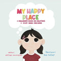 My Happy Place: A Children's Book on Creating a Calm Mind and Body