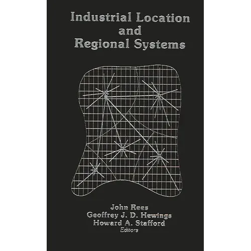 Industrial Location and Regional Systems: Spatial Organization and the Economic Sector