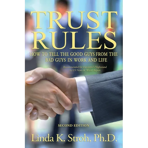 Trust Rules: How to Tell the Good Guys from the Bad Guys in Work and Life