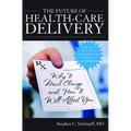 The Future of Health-Care Delivery: Why It Must Change and How It Will Affect You