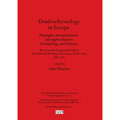 Dendrochronology in Europe: Principles, interpretations and applications to Archaeology and History - Based on the Symposium held at the National Mari