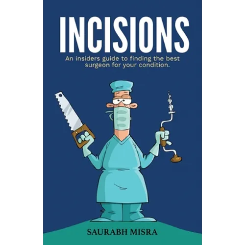 Incisions: An insider's guide to finding the best surgeon for your condition