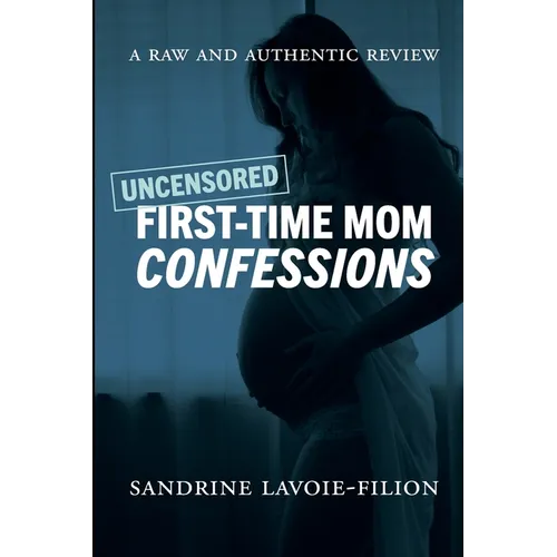 Uncensored First-Time Mom Confessions: A Raw And Authentic Review