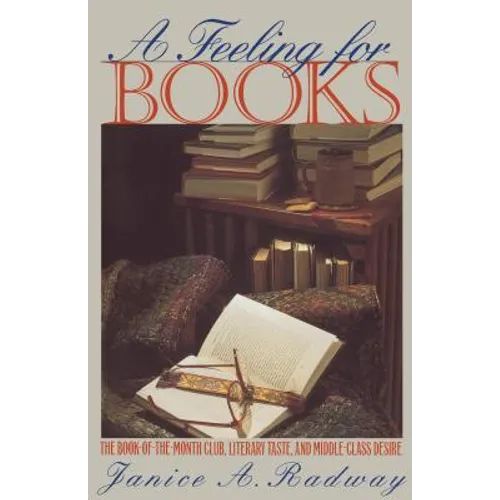 A Feeling for Books: The Book-Of-The-Month Club, Literary Taste, and Middle-Class Desire
