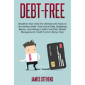 Debt-Free: Breakfree from Debt the Ultimate Life Hacks to Live without Debt ! (G