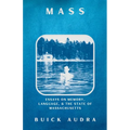 Mass: Essays on Memory, Language, & the State of Massachusetts